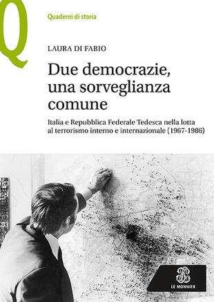 copertina Due democrazie, una sorveglianza comune. Italia e Repubblica Federale Tedesca nella lotta al terrorismo interno e internazionale (1967-1986)
