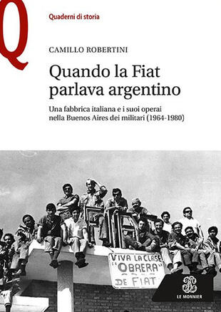 copertina Quando la Fiat parlava argentino. Una fabbrica italiana e i suoi operai nella Buenos Aires dei militari (1964-1980)