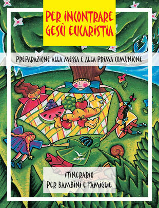 copertina Per incontrare Gesù Eucaristia. Preparazione alla Messa e alla Prima Comunione. Itinerario per bambini e famiglie