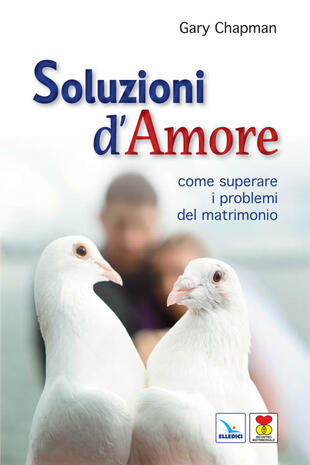 copertina Soluzioni d'amore. Come superare le barriere e i problemi del vostro matrimonio