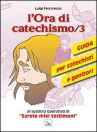 copertina L' ora di catechismo. Guida per catechisti e genitori al sussidio opeRrativo di «Sarete miei testimoni»