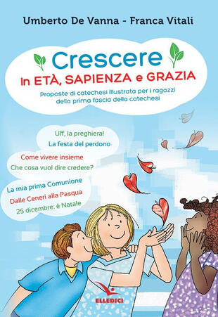 copertina Crescere in età, sapienza e grazia. Proposte di catechesi illustrata per i ragazzi della prima fascia della catechesi
