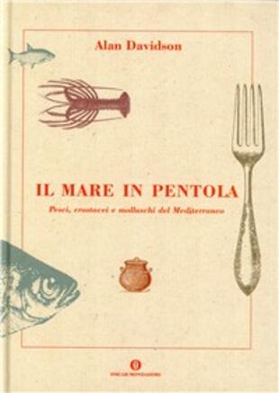 copertina Il mare in pentola. Pesci, crostacei e molluschi del Mediterraneo