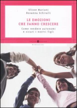 copertina Le emozioni che fanno crescere. Come rendere autonomi e sicuri i nostri figli