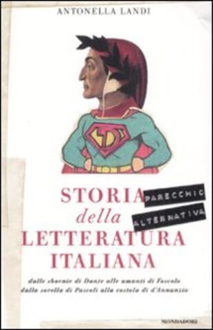 copertina Storia (parecchio alternativa) della letteratura italiana: dalle sbornie di Dante alle amanti di Foscolo, dalla sorella di Pascoli alla costola di D'Annunzio