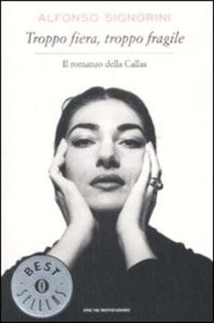 copertina Troppo fiera, troppo fragile. Il romanzo della Callas