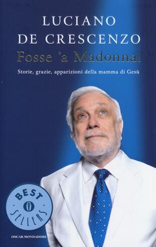 copertina Fosse 'a Madonna! Storie, grazie, apparizioni della mamma di Gesù
