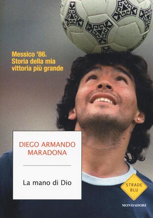 copertina La mano di Dio. Messico '86. Storia della mia vittoria pi&ugrave; grande
