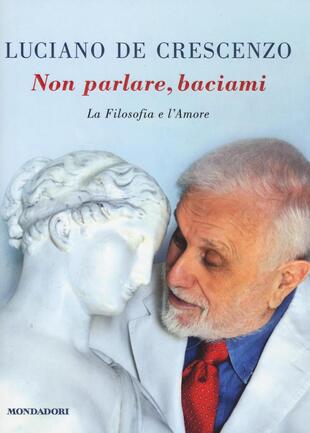 copertina Non parlare, baciami. La filosofia e l'amore