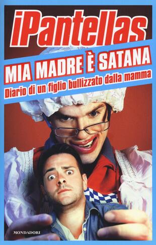 copertina Mia madre &egrave; Satana. Diario di un figlio bullizzato dalla mamma