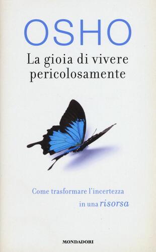 copertina La gioia di vivere pericolosamente. Come trasformare l'incertezza in una risorsa