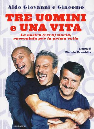 copertina Tre uomini e una vita. La nostra (vera) storia raccontata per la prima volta