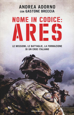 copertina Nome in codice: Ares. Le missioni, le battaglie, la formazione di un eroe italiano