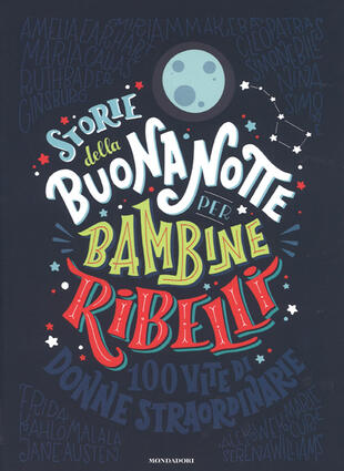 copertina Storie della buonanotte per bambine ribelli. 100 vite di donne straordinarie. Ediz. a colori