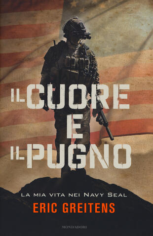 copertina Il cuore e il pugno. La mia vita nei Navy Seal
