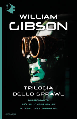 copertina Trilogia dello Sprawl: Neuromante-Giù nel cyberspazio-Monna Lisa cyberpunk