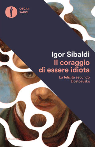 copertina Il coraggio di essere idiota. La felicità secondo Dostoevskij