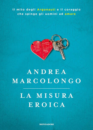 copertina La misura eroica. Il mito degli argonauti e il coraggio che spinge gli uomini ad amare