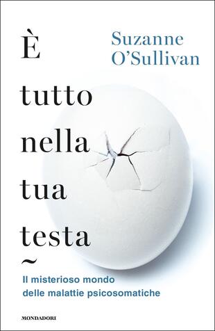 copertina È tutto nella tua testa. Il misterioso mondo delle malattie psicosomatiche