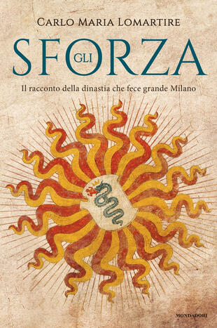 copertina Gli Sforza. Il racconto della dinastia che fece grande Milano