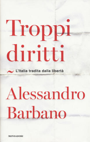 copertina Troppi diritti. L'Italia tradita dalla libertà
