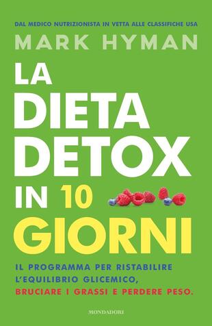 copertina La dieta detox in 10 giorni. Il programma per ristabilire l'equilibrio glicemico, bruciare i grassi e perdere peso