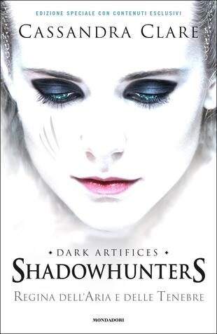 copertina Regina dell'aria e delle tenebre. Dark artifices. Shadowhunters. Ediz. speciale