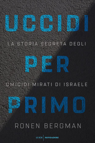 copertina Uccidi per primo. La storia segreta degli omicidi mirati di Israele