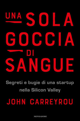 copertina Una sola goccia di sangue. Segreti e bugie di una startup nella Silicon Valley