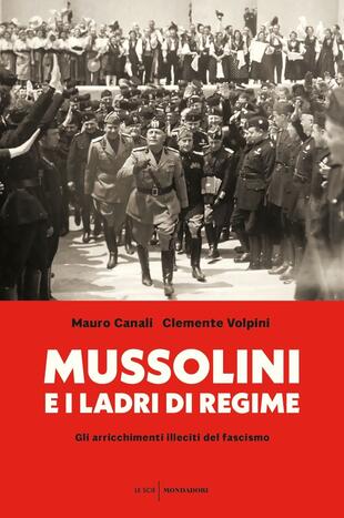 copertina Mussolini e i ladri di regime. Gli arricchimenti illeciti del fascismo
