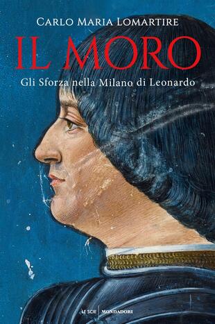 copertina Il Moro. Gli Sforza nella Milano di Leonardo