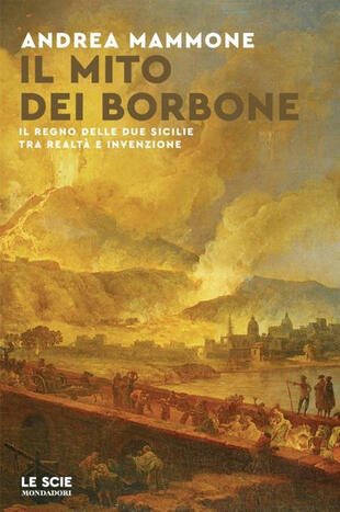 copertina Il mito dei Borbone. Il Regno delle Due Sicilie tra realtà e invenzione
