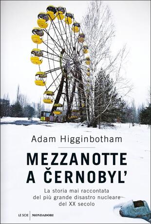 copertina Mezzanotte a Cernobyl'. La storia mai raccontata del pi&ugrave; grande disastro nucleare del XX secolo