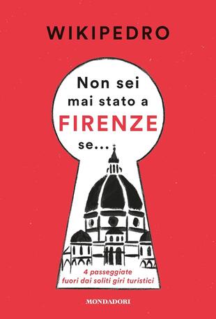 copertina Non sei mai stato a Firenze se... 4 passeggiate fuori dai soliti giri turistici