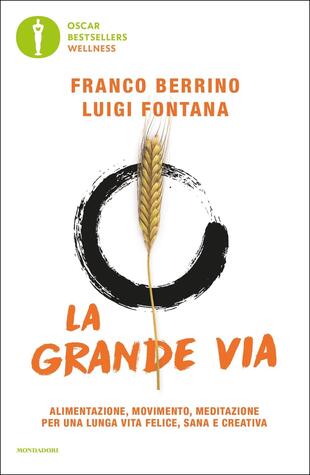 copertina La grande via. Alimentazione, movimento, meditazione per una lunga vita felice, sana e creativa