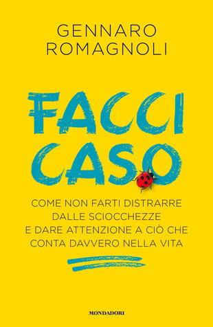 copertina Facci caso. Come non farti distrarre dalle sciocchezze e dare attenzione a ciò che conta davvero nella vita