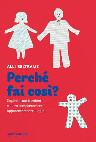 copertina Perché fai così? Capire i tuoi bambini e i loro comportamenti apparentemente illogici