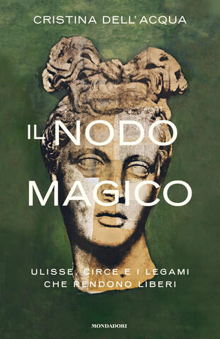 copertina Il nodo magico. Ulisse, Circe e i legami che rendono liberi