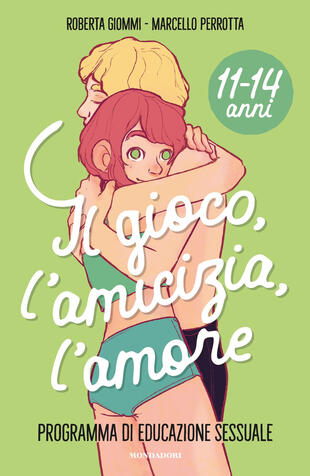 copertina Il gioco, l'amicizia, l'amore. Programma di educazione sessuale 11-14 anni