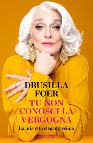 copertina Tu non conosci la vergogna. La mia vita eleganzissima