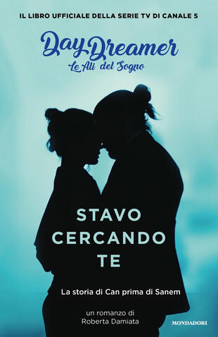copertina Stavo cercando te. La storia di Can prima di Sanem. Le ali del sogno. Daydreamer