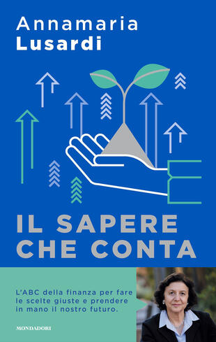 copertina Il sapere che conta. L'ABC della finanza per fare le scelte giuste e prendere in mano il nostro futuro