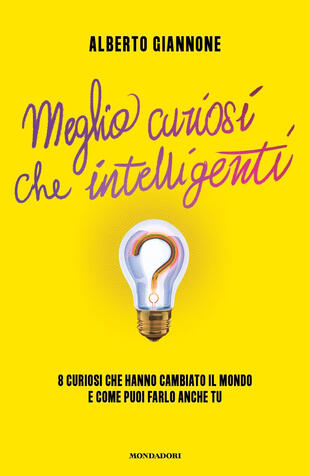copertina Meglio curiosi che intelligenti. 8 curiosi che hanno cambiato il mondo e come puoi farlo anche tu