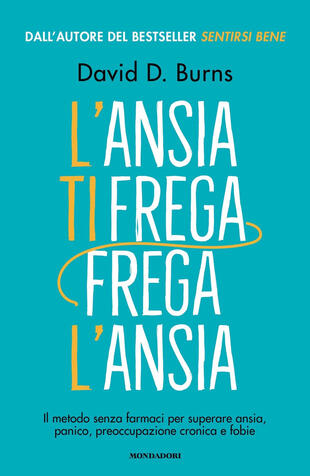 copertina L'ansia ti frega, frega l'ansia. Il metodo senza farmaci per superare ansia, panico, preoccupazione cronica e fobie