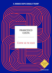 copertina Come se ne esce. Il mondo dopo Donald Trump