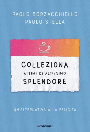 copertina Colleziona attimi di altissimo splendore. Un'alternativa alla felicità