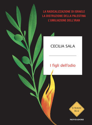 copertina I figli dell\'odio. La radicalizzazione di Israele, la distruzione della Palestina, l\'umiliazione dell\'Iran