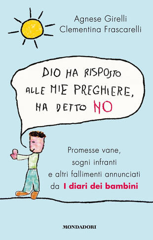 copertina Dio ha risposto alle mie preghiere, ha detto no. Promesse vane, sogni infranti e altri fallimenti annunciati da I diari dei bambini
