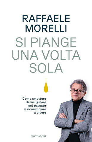 copertina Si piange una volta sola. Come smettere di rimuginare sul passato e ricominciare a vivere