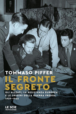 copertina Il fronte segreto. Gli Alleati, la Resistenza europea e le origini della Guerra Fredda 1939-1945